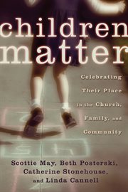 Children matter : celebrating their place in the church, family, and community cover image