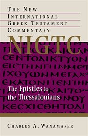 The epistle to the Thessalonians : a commentary on the Greek text cover image