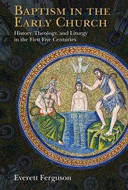 Baptism in the early church : history, theology, and liturgy in the first five centuries cover image