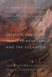 Creation and Chaos in the Primeval Era and the Eschaton : A Religio-Historical Study of Genesis 1 and Revelation 12. Biblical Resource cover image