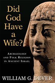 Did God have a wife? : archaeology and folk religion in Ancient Israel cover image
