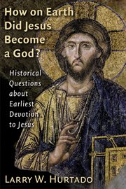 How on earth did jesus become a god? cover image