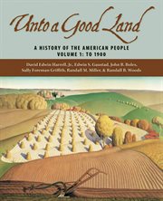 A history of the american people, volume 1: to 1900. Unto a Good Land cover image