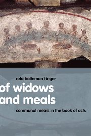 Of Widows and Meals : Communal Meals in the Book of Acts cover image