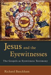 Jesus and the Eyewitnesses : The Gospels as Eyewitness Testimony cover image