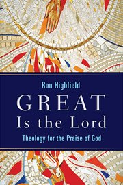 Great is the Lord : theology for the praise of God cover image