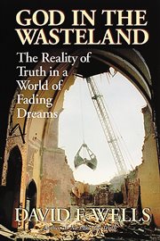 God in the wasteland : the reality of truth in a world of fading dreams cover image