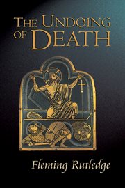 The undoing of death : sermons for Holy Week and Easter cover image