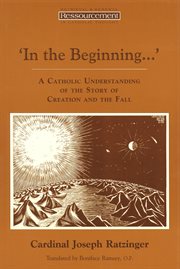In the beginning-- : a Catholic understanding of the story of Creation and the fall cover image