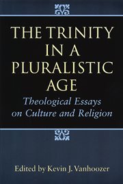 The Trinity in a Pluralistic Age : Theological Essays on Culture and Religion cover image