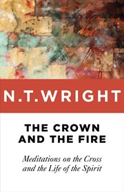 The crown and the fire : meditations on the Cross and the life of the Spirit cover image