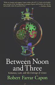 Between Noon and Three : Romance, Law, and the Outrage of Grace cover image