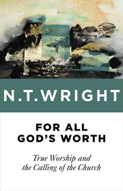 For all God's worth : true worship and the calling of the church cover image
