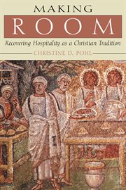 Making room : recovering hospitality as a Christian tradition cover image