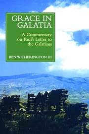 Grace in Galatia : A Commentary on Paul's Letter to the Galatians cover image