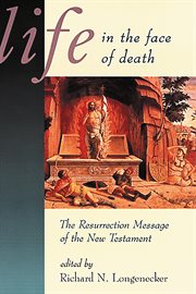 Life in the face of death : The Resurrection Message of the New Testament cover image