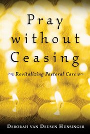 Pray without ceasing : revitalizing pastoral care cover image