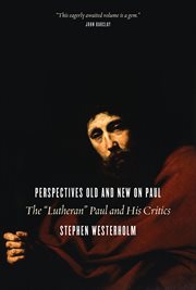 Perspectives old and new on Paul : the "Lutheran" Paul and his critics cover image