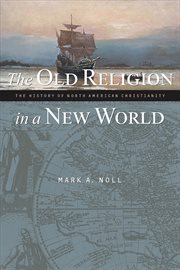 The old religion in a new world : the history of North American Christianity cover image