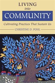 Living into community : cultivating practices that sustain us cover image