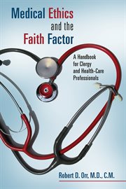 Medical ethics and the faith factor : a handbook for clergy and health-care professionals cover image