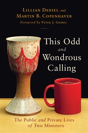 This odd and wondrous calling : the public and private lives of two ministers cover image