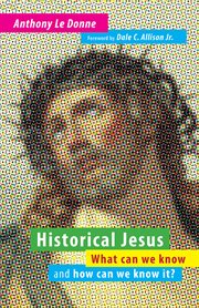 Historical Jesus : what can we know and how can we know it? cover image