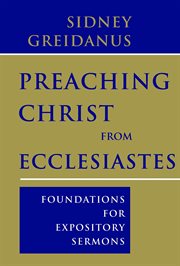Preaching Christ from Ecclesiastes : foundations for expository sermons cover image