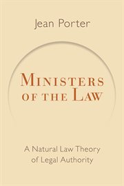 Ministers of the Law : A Natural Law Theory of Legal Authority. Emory University Studies in Law and Religion cover image