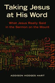 Taking Jesus at his word : what Jesus really said in the Sermon on the mount cover image