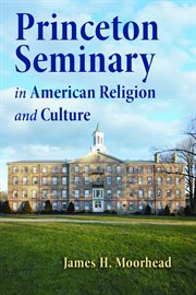 Princeton Seminary in American religion and culture cover image