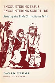 Encountering Jesus, encountering scripture : reading the Bible critically in faith cover image