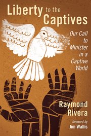 Liberty to the captives : our call to minister in a captive world cover image