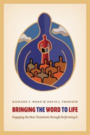 Bringing the Word to life : engaging the New Testament through performing it cover image