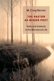 The pastor as minor poet : texts and subtexts in the ministerial life cover image