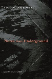Notes from underground : an authoritative translation, backgrounds and sources, responses, criticism cover image