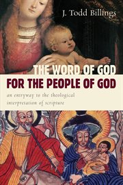 The Word of God for the people of God : an entryway to the theological interpretation of Scripture cover image