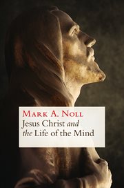 Jesus Christ and the life of the mind cover image