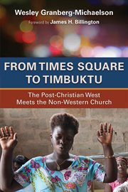 From Times Square to Timbuktu : the post-Christian West meets the non-western church cover image