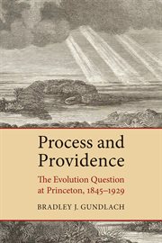 Process and Providence : the Evolution Question at Princeton, 1845-1929 cover image