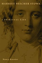Harriet Beecher Stowe : a spiritual life cover image