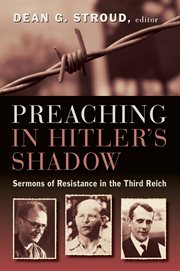 Preaching in Hitler's shadow : sermons of resistance in the Third Reich cover image