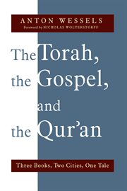 The Torah, the Gospel, and the Qur'an : Three Books, Two Cities, One Tale cover image