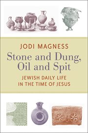 Stone and dung, oil and spit : Jewish daily life in the time of Jesus cover image