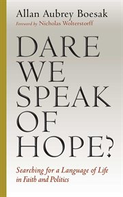 Dare we speak of hope? : searching for a language of life in faith and politics cover image