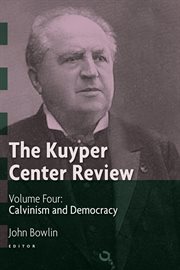 The Kuyper Center Review, volume 4 : Calvinism and Democracy cover image