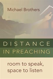Distance in preaching : room to speak, space to listen cover image