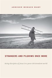 Strangers and pilgrims once more : being disciples of Jesus in a post-Christendom world cover image