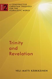 Trinity and Revelation : a Constructive Christian Theology for the Pluralistic World, volume 2 cover image