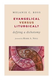 Evangelical versus liturgical? : defying a dichotomy cover image